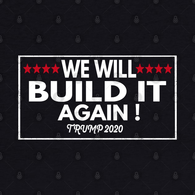 We Will Build It Again ! - Trump Make America Great Again 2020 by Redmart